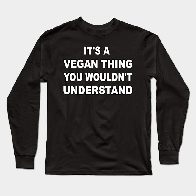 It's a Vegan Thing You Wouldn't Understand Long Sleeve T-Shirt by amitsurti